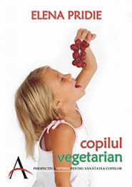 Copilul Vegetarian - Perspectiva optima pentru sanatatea copiilor - Elena Pridie - editura Advent