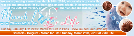 Sunday, January 17th 2010: March for Life in Paris - www.jeunespourlavie.org | The march for Life will take place in Brussels, Belgium - Sunday, March 28th, 2010 at 2:30 P.M.